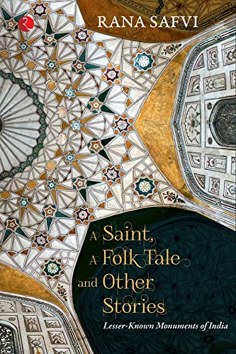 A SAINT, A FOLK TALE AND OTHER STORIES: LESSER-KNOWN MONUMENTS OF INDIA || Rana Safvi ||