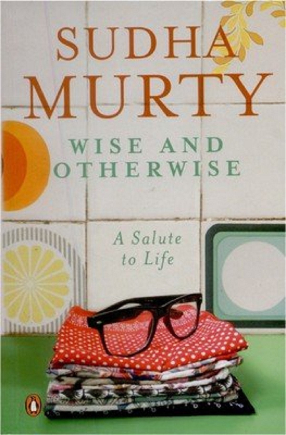 Wise and Otherwise: A salute to Life || Sudha murthy ||