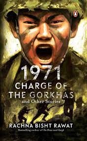 1971 Charge of the Gorkhas and Other Stories || Rachna Bisht Rawat ||