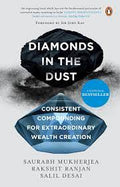 Diamonds in the Dust Consistent Compounding for Extraordinary Wealth Creation: Consistent Compounding for Extraordinary Wealth Creation || Saurabh Mukherjea |Rakshit Ranjan | Salil Desai ||
